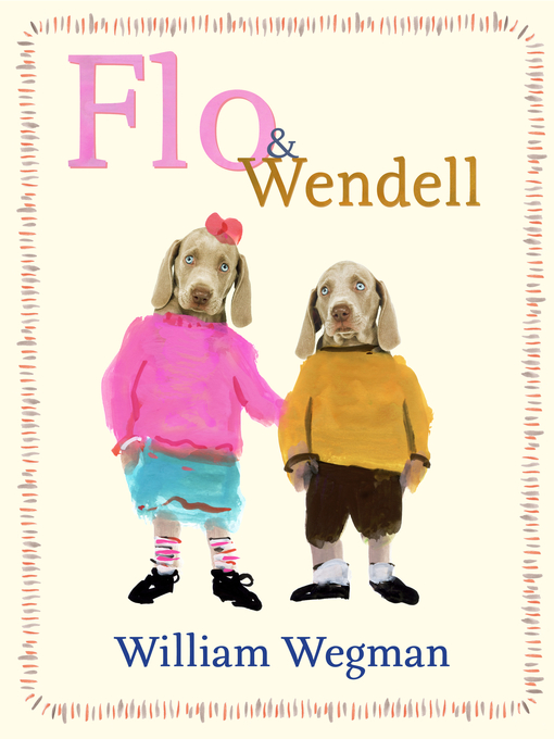 Title details for Flo & Wendell by William Wegman - Available